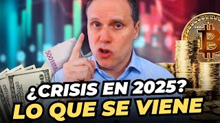 ¿VIENE UNA GRAN CRISIS EN 2025? ANÁLISIS Y CLAVES