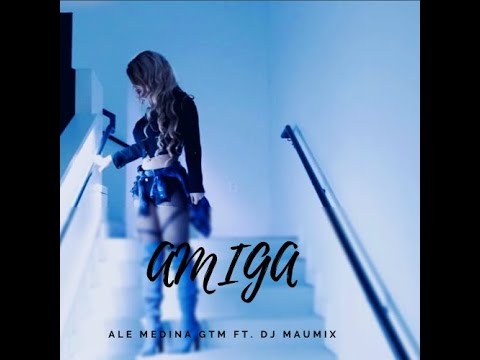 Amiga - Ale Medina GTM feat. Dj Maumix (Prod. by Cristian Khriz)