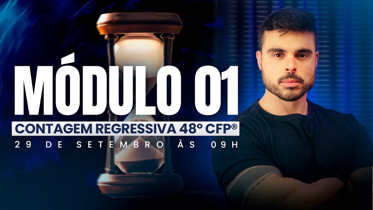 MÓDULO 1 - PARTE 02 | CONTAGEM REGRESSIVA 48° CFP®
