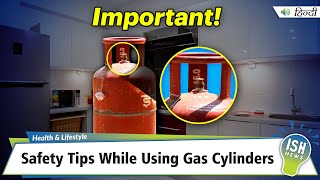 Safety Tips While Using Gas Cylinders