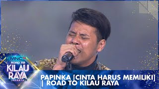 Download lagu Papinka [CINTA HARUS MEMILIKI]  | Road To Kilau Raya mp3