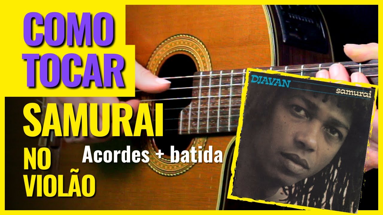 [Como Tocar] Samurai (Djavan) No Violão | completa com acordes e batida