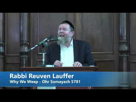 Rabbi Reuven Lauffer - Tisha B'av 5781 - "Why We Weep"