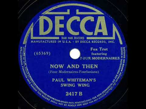 1939 Paul Whiteman - Now And Then (The Four Modernaires, vocal)