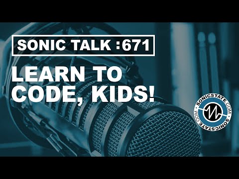 Sonic TALK 671  - Learn To Code, Kids!
