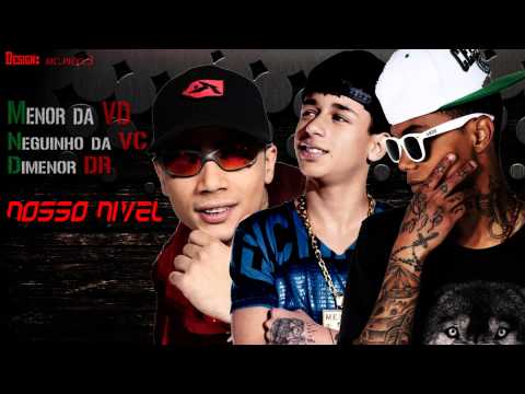 MC's Menor da VD, MC Neguinho da VC e MC Dimenor DR - Nosso Nivel Prod Head Media Lançamento 2014