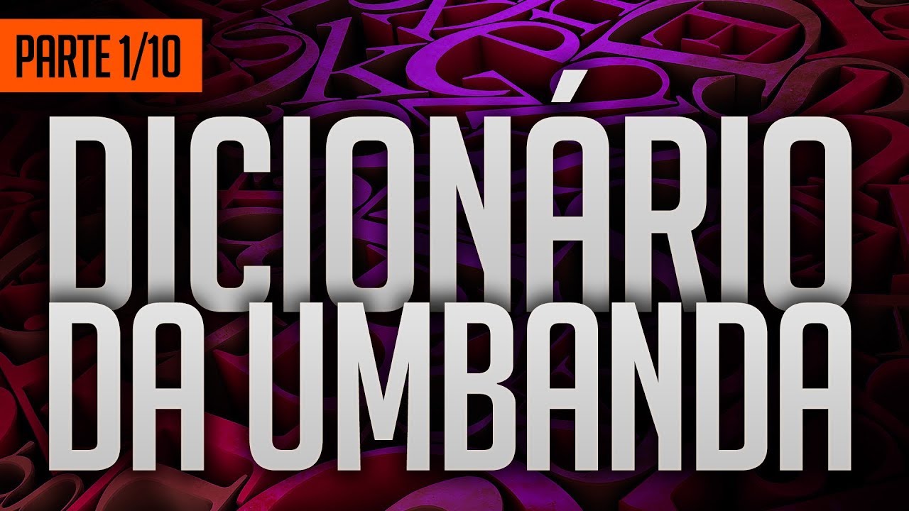 Umbanda Eu Sinto | Dicionário da Umbanda (Parte 1/10)