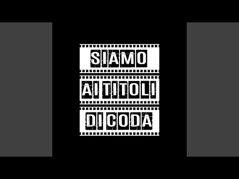 SIAMO AI TITOLI DI CODA