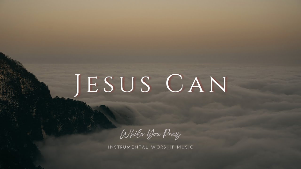 Jesus Can | Instrumental Worship Music | While You Pray