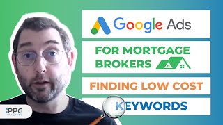 Google Ads for Mortgage Brokers - Finding Low Cost Keywords