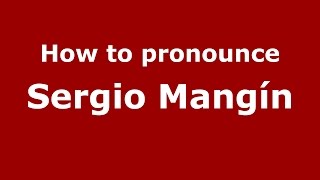 How to pronounce Sergio Mangín