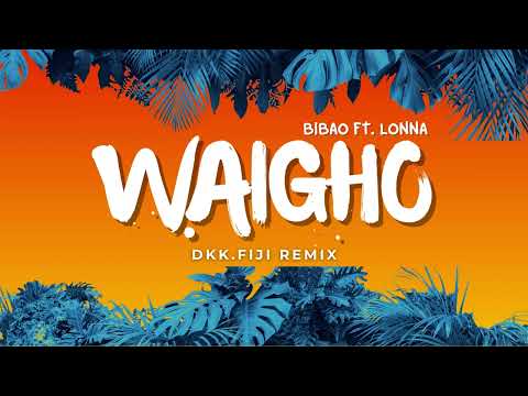 WAIGHO - BIBAO ft LONNA (DKK.Fiji Remix)