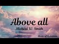 Micheal W. Smith - Above All (Lyrics) || English Christian devotional song