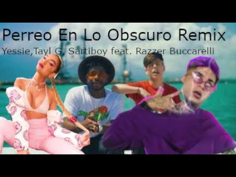 Yessie, Sartiboy, Tayl G - Perreo En Lo Obscuro (Remix) ft. Razzer Buccarelli