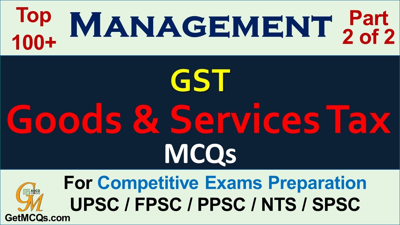 Top 100+ | Goods and Services Tax ( GST ) MCQs | Management MCQs | Part 2 of 2