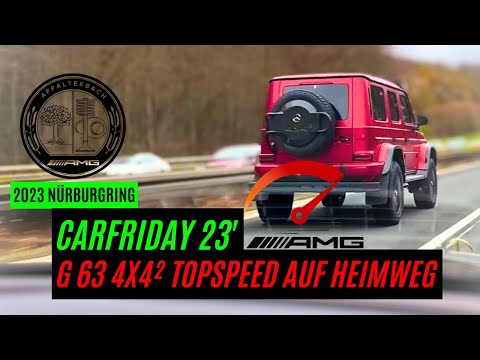 G 63 4x4² | AMG | Carfriday Nürburgring 2023 | Top Speed auf Autobahn | Kickdown & flackernde Luft