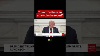 Trump: "Is there an atheist in the room?"