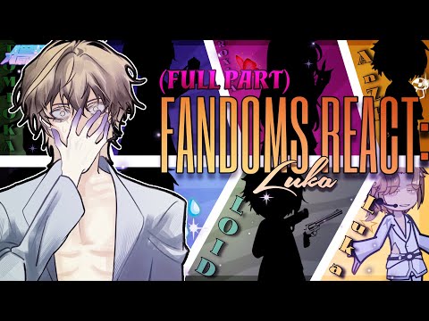 FANDOMS React to LUKA | 3/8 | ORV, LM, KNY, GI, TWPFLOB, MHA, SXF, ALNST