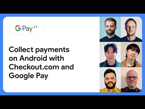 Collect payments on Android with Checkout.com and Google Pay