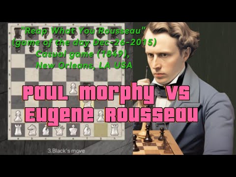 Paul Morphy vs Eugene Rousseau"Reap What You Rousseau" (game of the day Dec-26-2015)