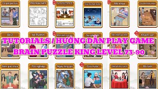 TUTORIALS PLAY GAME BRAIN PUZZLE KING LEVEL 73-90|Hướng Dẫn Chơi Game Vua Trò Chơi Trí Não Màn 73-90
