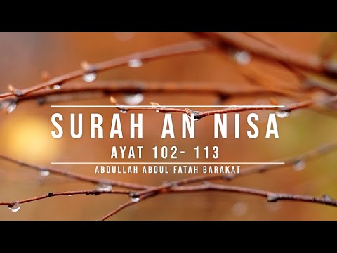 004 SURAH AN NISA | AYAT 102 - 113 | ABDULLAH ABDUL FATAH BARAKAT