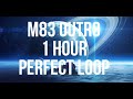 M83 OUTRO 1 HOUR PERFECT LOOP (SLEEP MUSIC, AMBIENT MUSIC, MEDITATION MUSIC)