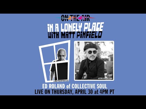 WE ARE HEAR "ON THE AIR" - IN A LONELY PLACE WITH MATT PINFIELD FT. ED ROLAND (COLLECTIVE SOUL)
