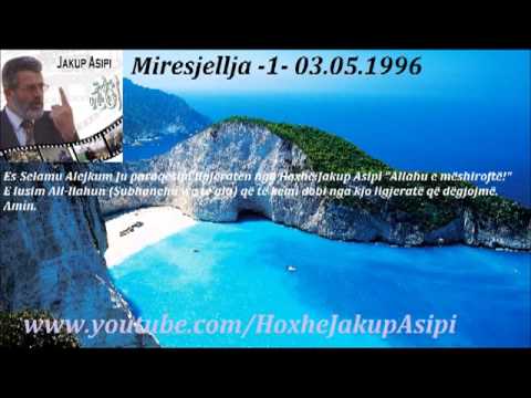 Miresjellja -1- 03.05.1996 .Hoxhë:Jakup Asipi (Allahu e mëshiroftë!)