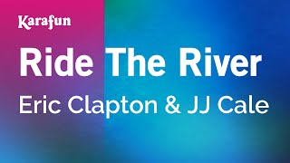 Ride the River - Eric Clapton &amp; JJ Cale | Karaoke Version | KaraFun
