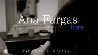 Ana Fargas  - Libre (Videoclip Oficial)