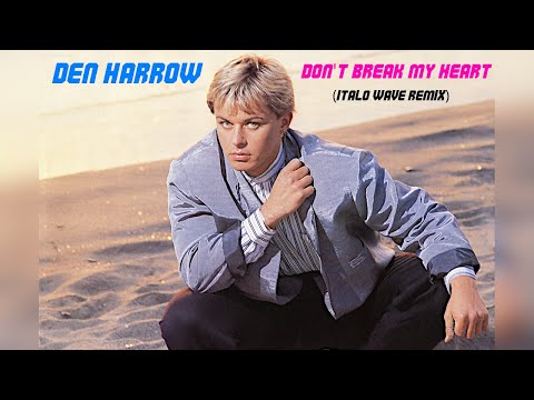 DEN HARROW - DON'T BREAK MY HEART (Italo Wave Remix)