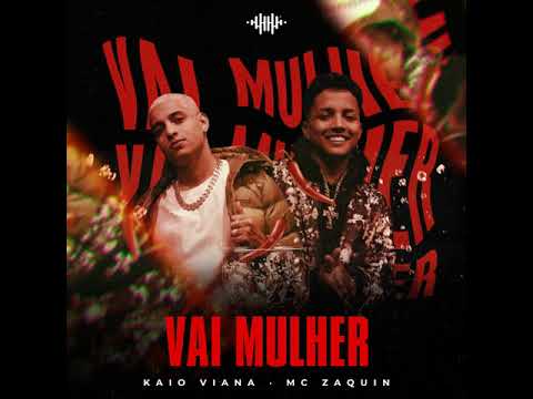 ( MÚSICA NOVA ) VAI MULHER- MC ZAQUIN E KAIO VIANA