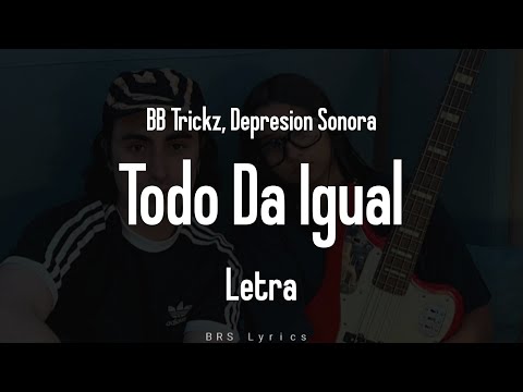 BB Trickz, Depresion Sonora - Todo Da Igual (Letra)