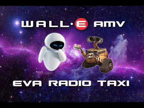 WALL-E AMV: Eva (Radio Taxi)