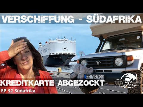 32 VERSCHIFFUNG nach SÜDAFRIKA und gleich die Kreditkarte abgezockt! Weltreise im Expeditionsmobil