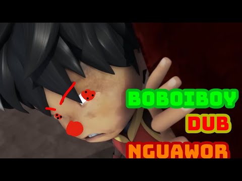 Boboiboy dub nguawor