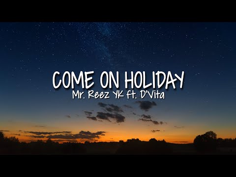 Mr. Reez YK - Come On Holiday (Lirik) ft. D'Vita