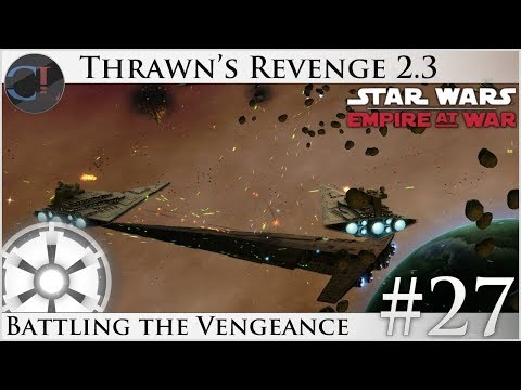 Battling the Vengeance - Thrawn's Revenge 2.3 Preview - Star Wars: Empire at War Mod [Ep 27]