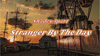 Shades Apart - Stranger By The Day