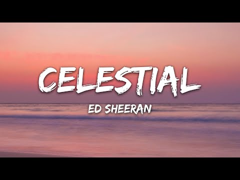 Ed Sheeran - Celestial Lyrics