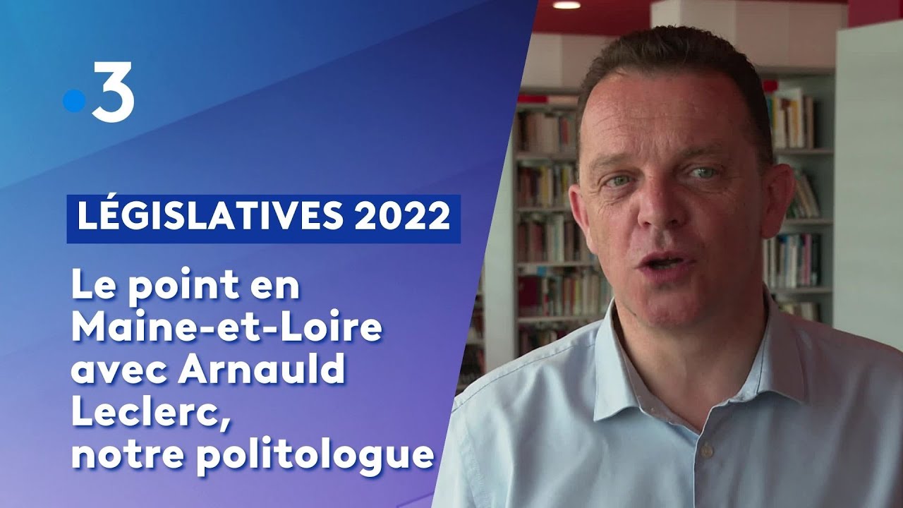 Législatives 2022 : notre politologue Arnauld Leclerc analyse les législatives en Maine-et-Loire