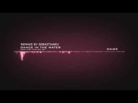 Avicii ft Lana del Rey - Dance in the water (Remake by SebastianDj)
