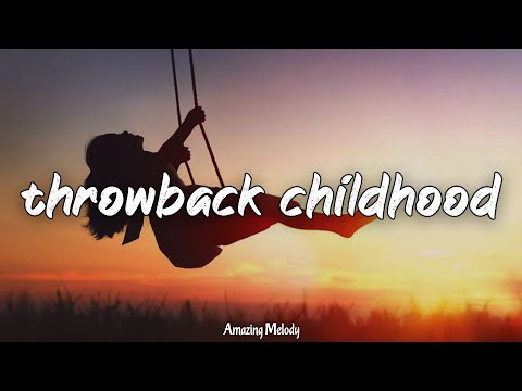 back to childhood vibes ~feel good playlist ~nostalgia trip back to childhood