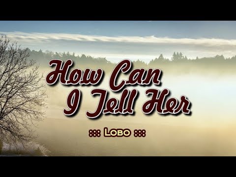 How Can I Tell Her - LOBO (KARAOKE VERSION)