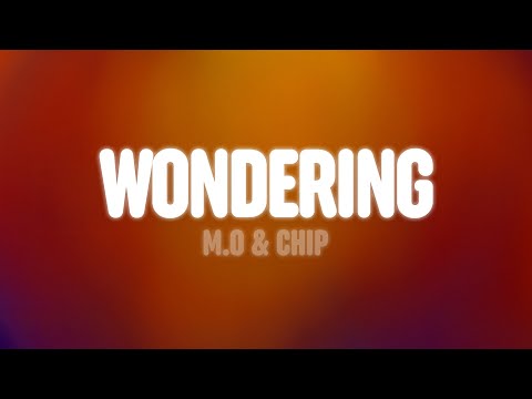 M.O & Chip - Wondering (Lyrics)