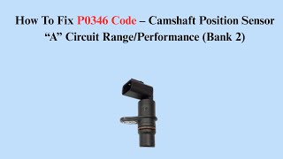 How To Fix P0346 Code – Camshaft Position Sensor “A” Circuit Range/Performance (Bank 2)