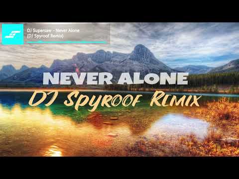 DJ Supersaw - Never Alone (DJ Spyroof Remix)