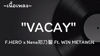 Download lagu VACAY -​ F.HERO x Nene郑乃馨 Ft. WIN METAWIN​ [เนื้อเพลง​]​ mp3