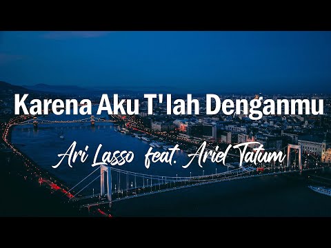 Ari Lasso feat Ariel Tatum - Karena Aku Tlah Denganmu // Lirik